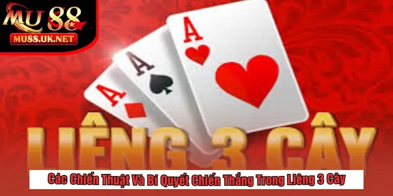 Liêng 3 Cây - Chơi Nhanh, Thắng Lớn Tại MU88 2 Các Chiến Thuật Và Bí Quyết Chiến Thắng Trong Liêng 3 Cây
