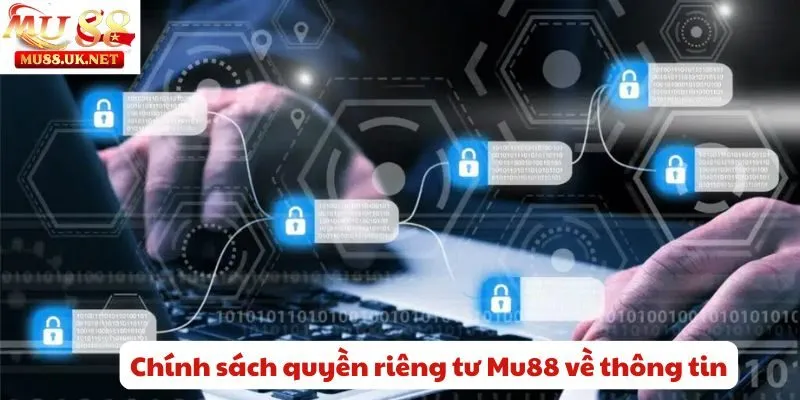 Quyền riêng tư 1 Chính sách quyền riêng tư Mu88 về thông tin