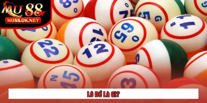 Lô Đề Là Gì? Giải Thích Chi Tiết & Cách Chơi Hiệu Quả 1 Lô Đề Là Gì?
