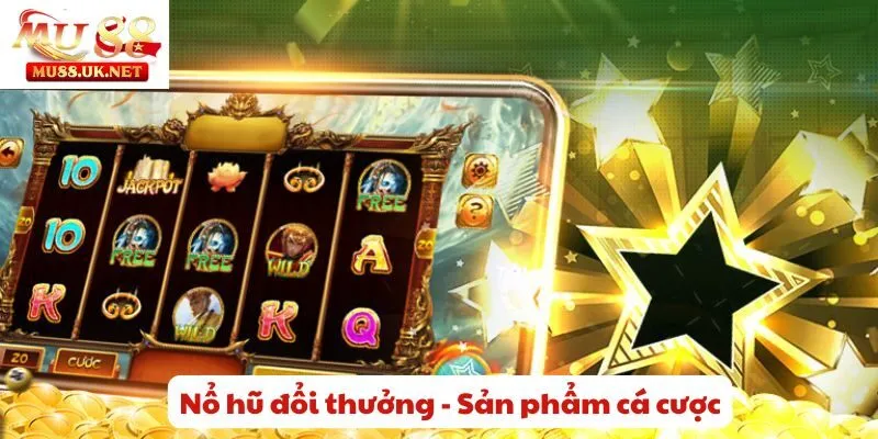 Nổ hũ đổi thưởng Mu88- Quay Đều Tay Nhận Ngay Thưởng Lớn 1 Nổ hũ đổi thưởng - Sản phẩm cá cược ăn khách nhất hiện nay