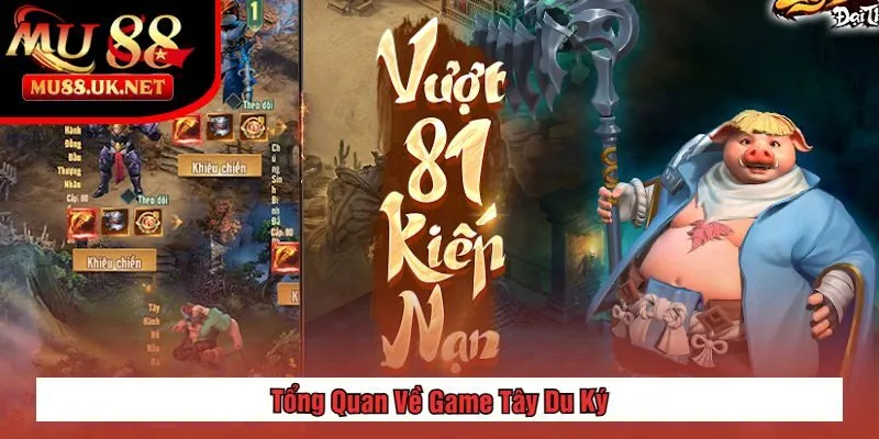 Game Tây Du Ký - Hành Trình Huyền Thoại & Thử Thách Kỳ Ảo 1 Tổng Quan Về Game Tây Du Ký
