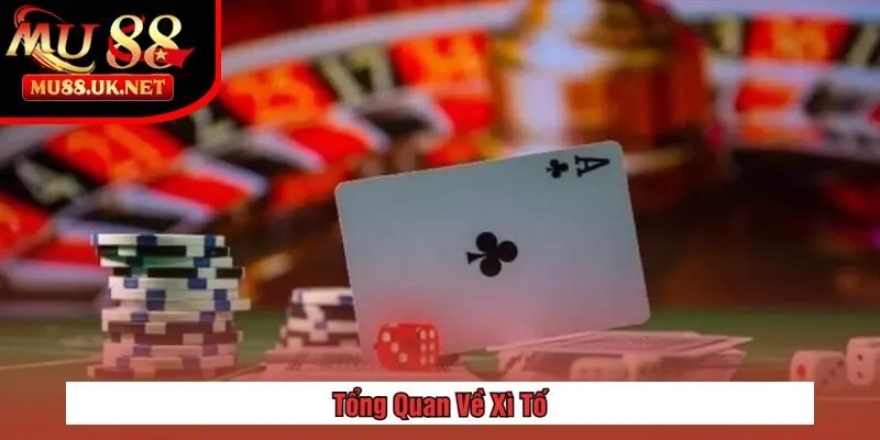 Xì Tố Tại MU88 - Hướng Dẫn Chơi & Mẹo Thắng Hiệu Quả 1 Tổng Quan Về Xì Tố