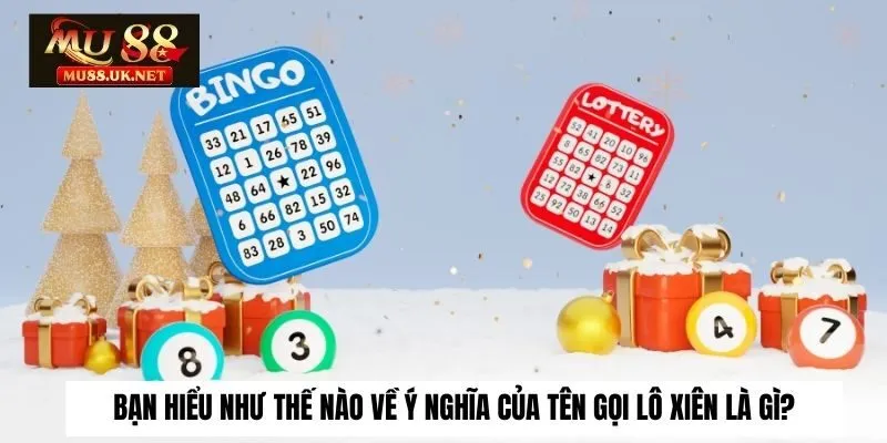 Lô Xiên Là Gì? Bật Mí 2 Cách Để Chơi Lô Xiên Thắng Đậm 1 Bạn hiểu như thế nào về ý nghĩa của tên gọi lô xiên là gì?