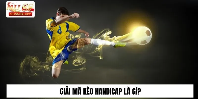 Kèo Handicap Là Gì? Các Loại Kèo Thường Gặp Tại Mu88 1 Giải mã kèo Handicap là gì?