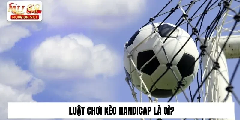 Kèo Handicap Là Gì? Các Loại Kèo Thường Gặp Tại Mu88 2 Luật chơi kèo Handicap là gì?