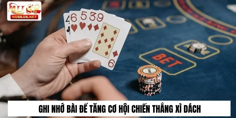 5 Cách Chơi Xì Dách “Không Ngán Đối Thủ Nào” Tại Mu88 3 Ghi nhớ bài để tăng cơ hội chiến thắng xì dách