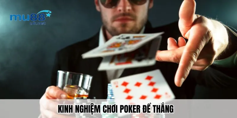 Kinh Nghiệm Chơi Poker Để Thắng Nhiều Tiền Nhất Tại Mu88 2 Kinh nghiệm chơi poker để thắng “trọn tiền” nhà cái
